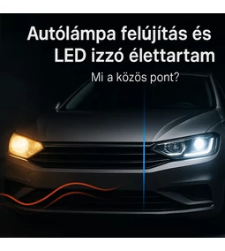 Autólámpa, fényszóró felújítás és LED izzó élettartam – mi a közös pont?